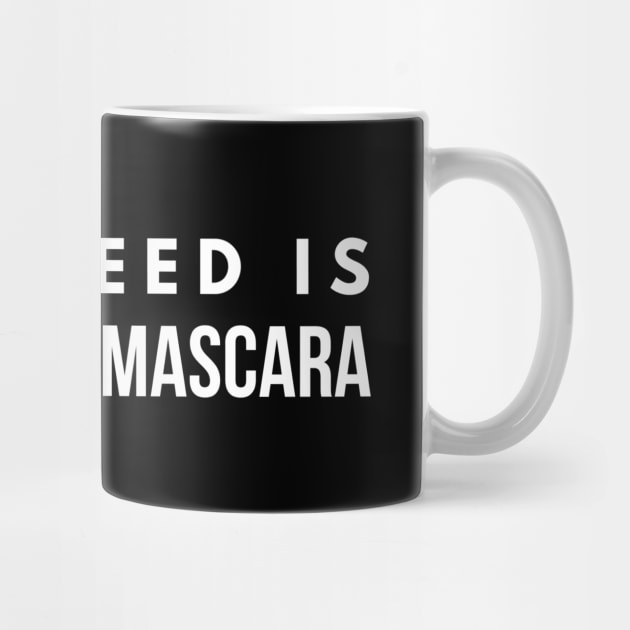 All I Need Is Coffee And Mascara by Textee Store